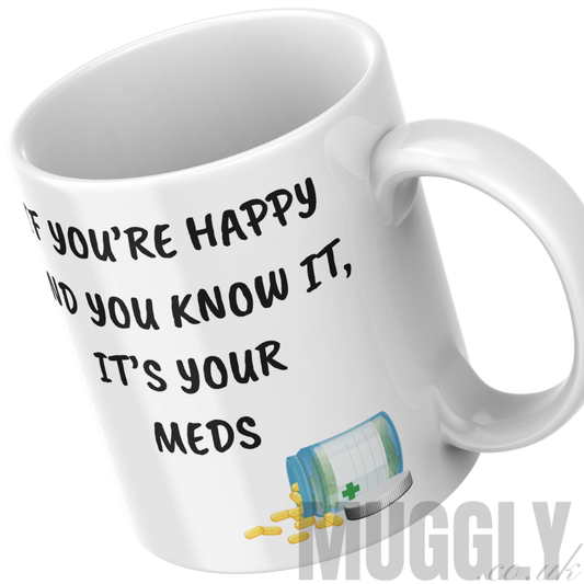 If You're Happy & You Know It, It's Your Meds - Mug