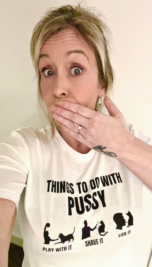 Things To Do With Pussy - Tee