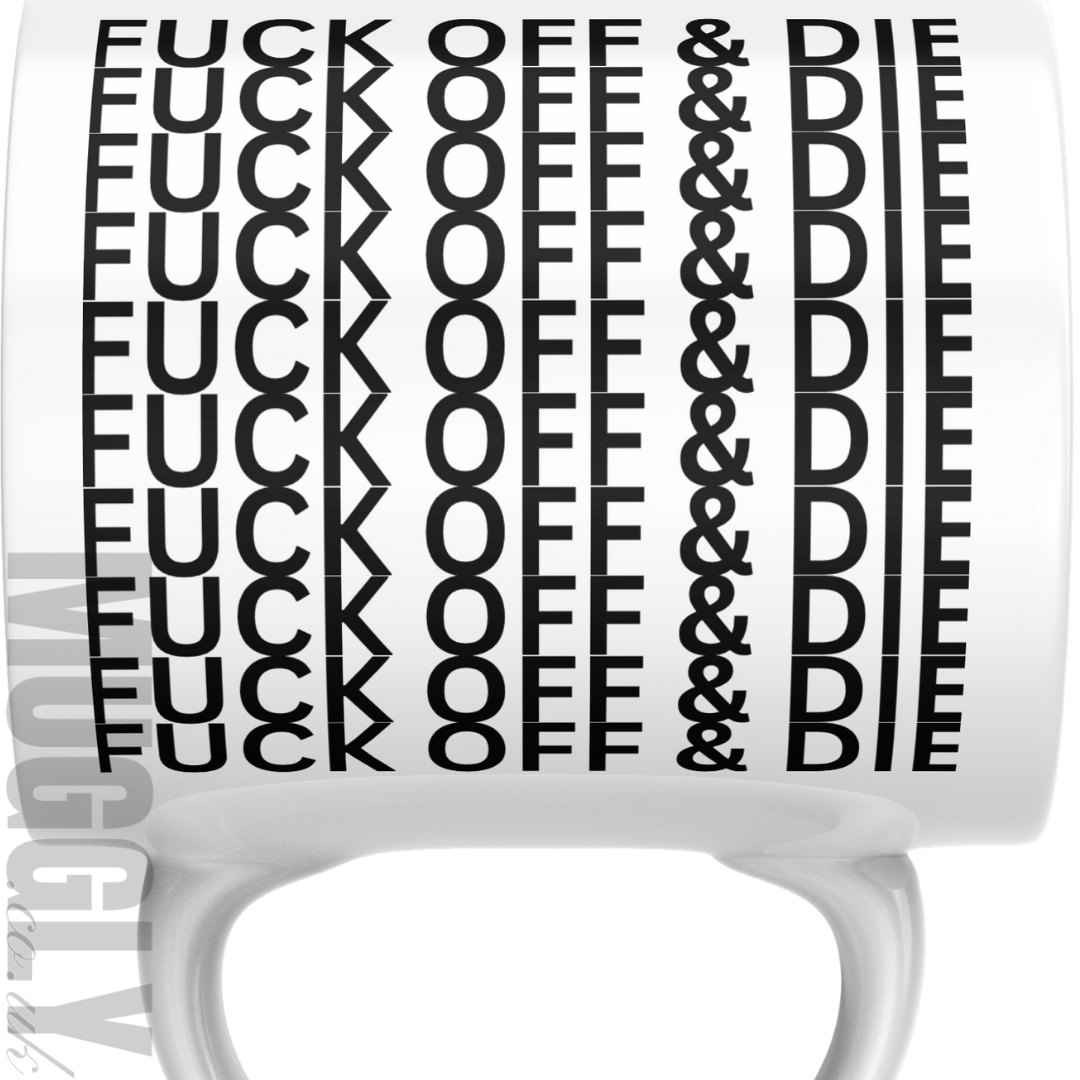 Fuck Off & Die - Mug