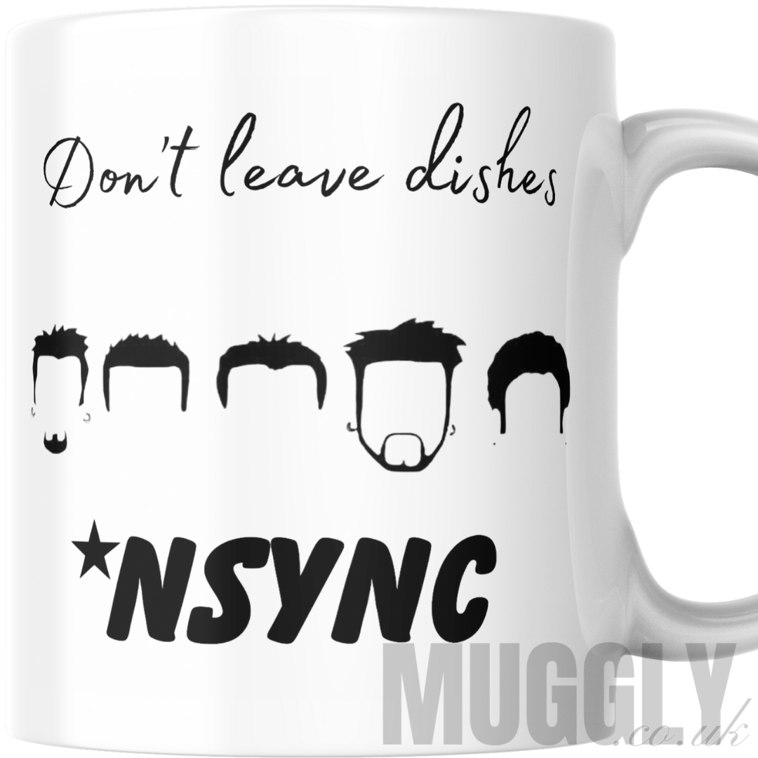 Don’t Leave Dishes *NSYNC - Mug
