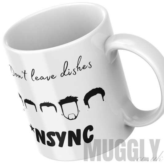 Don’t Leave Dishes *NSYNC - Mug
