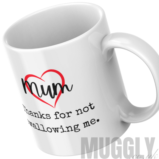 Mum Thanks for not swallowing me - Mug