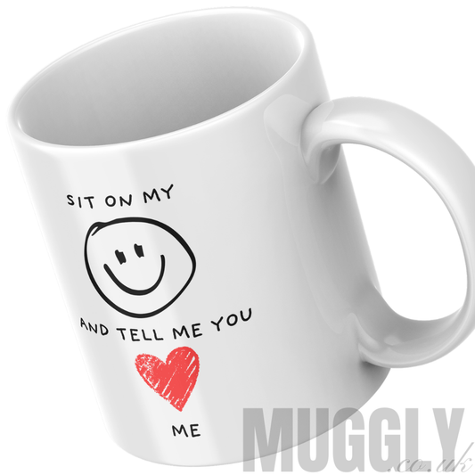 Sit On My Face & Tell Me You Love Me - Mug