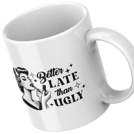 Better Late Than Ugly - Mug