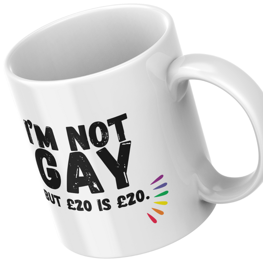 I'm Not Gay But £20 is £20 - Mug