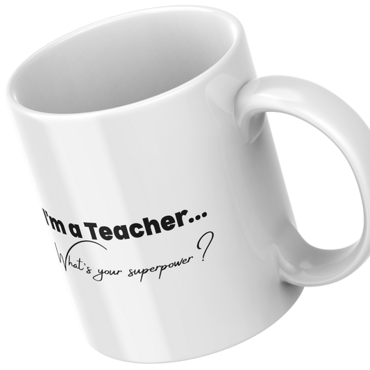 I'm a Teacher - What's your superpower? - Mug