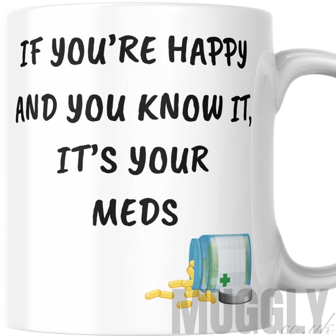 If You're Happy & You Know It, It's Your Meds - Mug