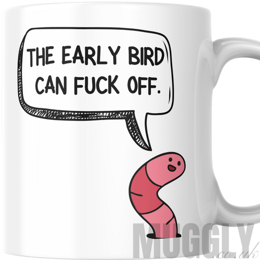 The Early Bird Can Fuck Off - Mug
