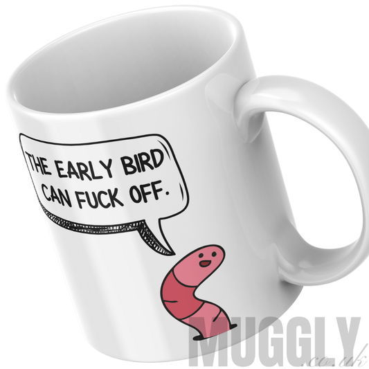 The Early Bird Can Fuck Off - Mug