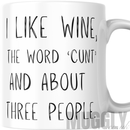I Like Wine, The Word 'CUNT' And About Three People - Mug