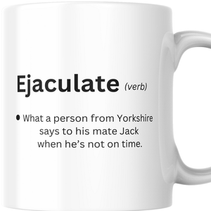 Ejaculate - Yorkshire Slang - Mug