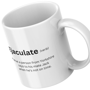 Ejaculate - Yorkshire Slang - Mug