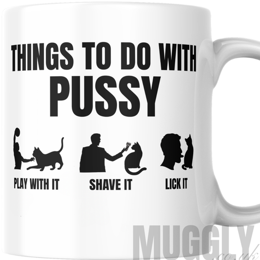 Things To Do With Pussy - Mug