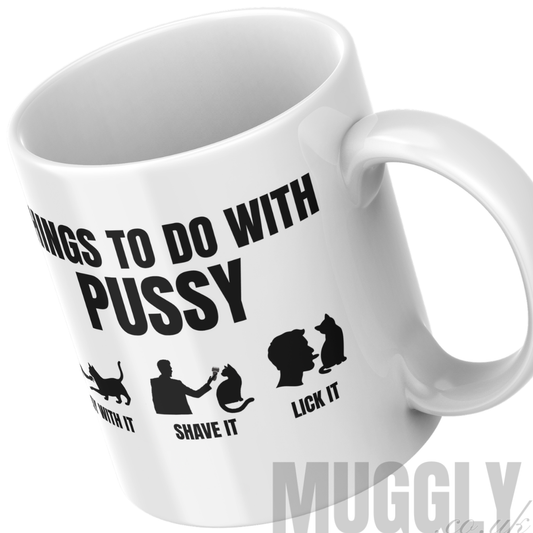 Things To Do With Pussy - Mug
