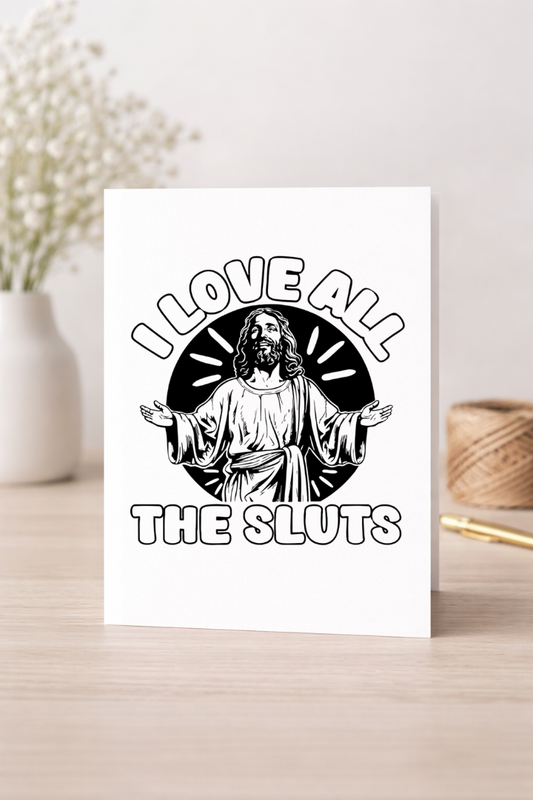 I Love All The Sluts - Card