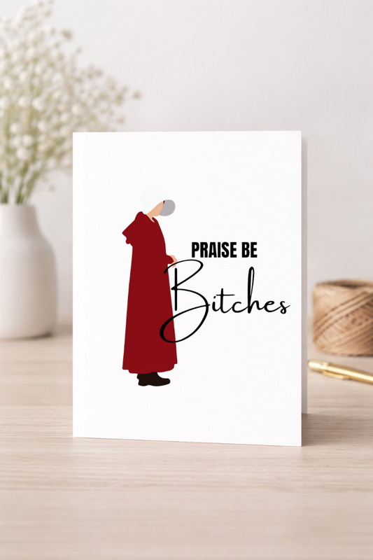 Praise Be Bitches - Card