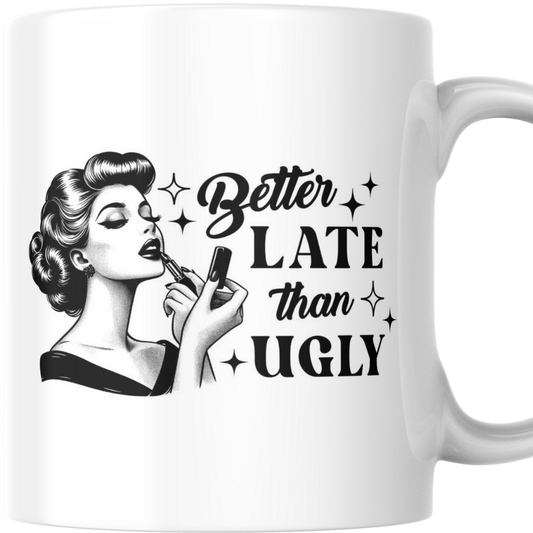 Better Late Than Ugly - Mug