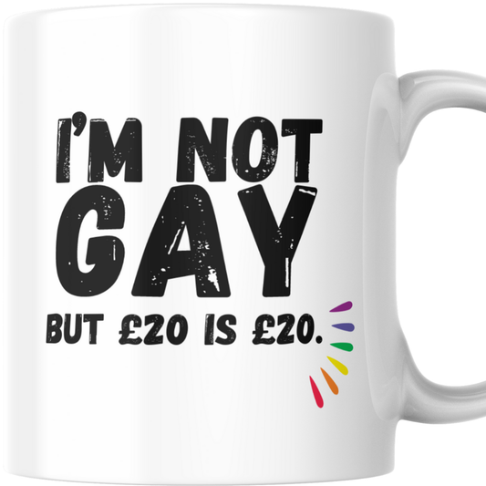 I'm Not Gay But £20 is £20 - Mug