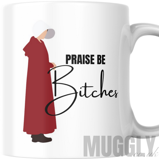 The Handmaid's Tale - Praise Be Bitches - Mug