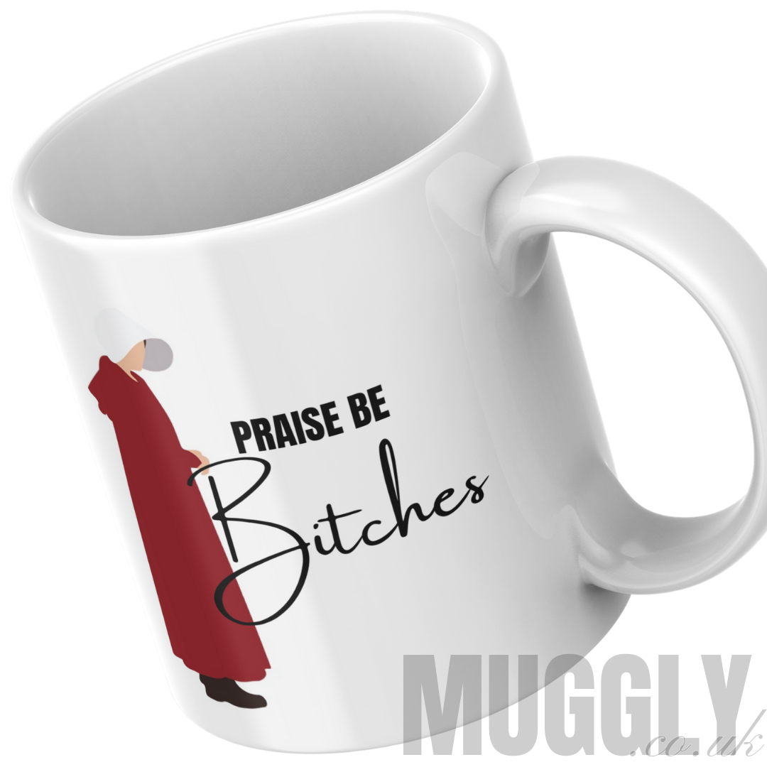 The Handmaid's Tale - Praise Be Bitches - Mug